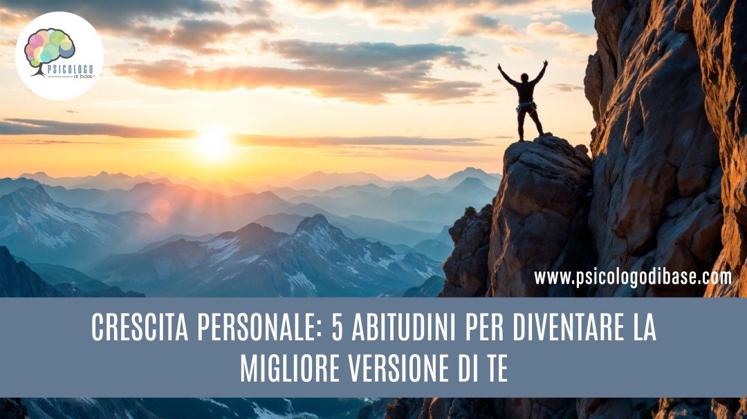 Crescita personale: 5 abitudini per diventare la migliore versione di te