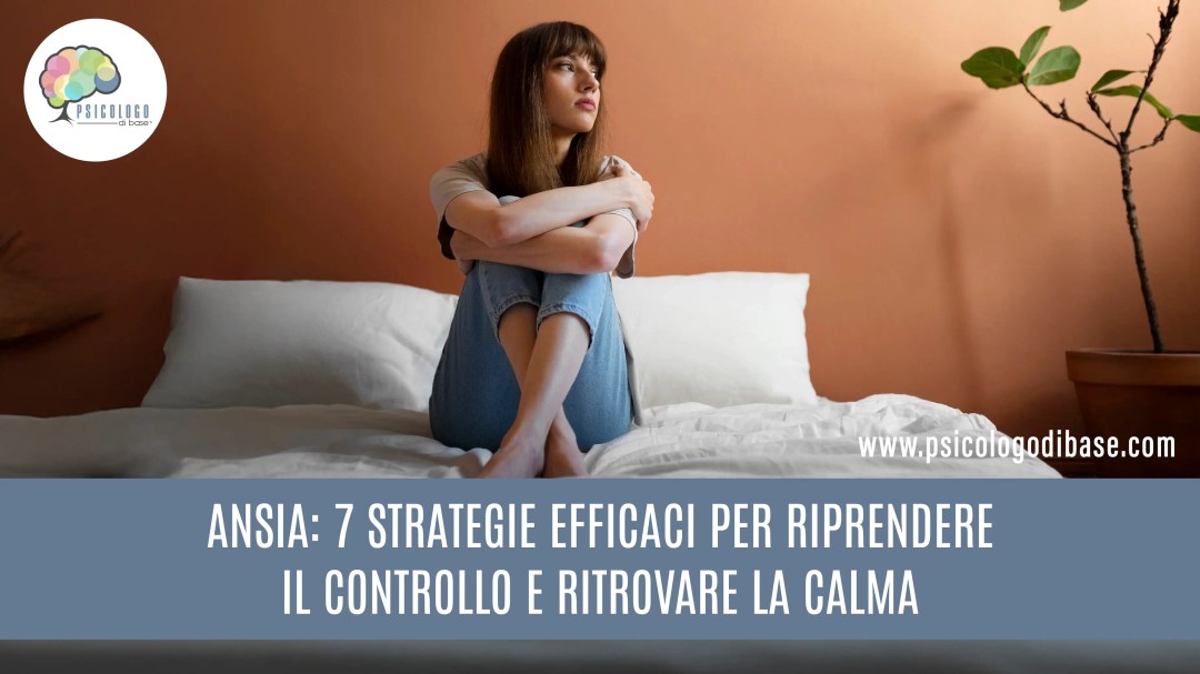 Ansia: 7 strategie efficaci per riprendere il controllo e ritrovare la calma