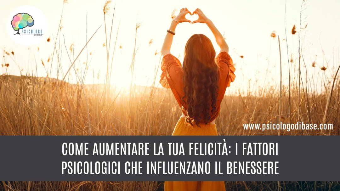 Come aumentare la tua felicità: i fattori psicologici che influenzano il benessere