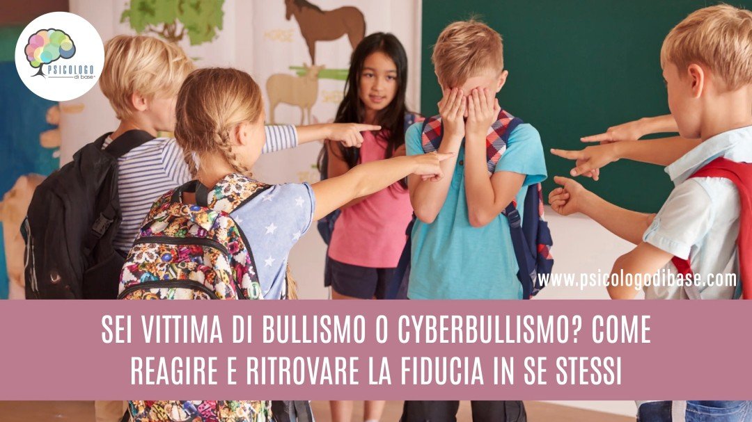 Sei vittima di Bullismo o Cyberbullismo? Come reagire e ritrovare la fiducia in se stessi