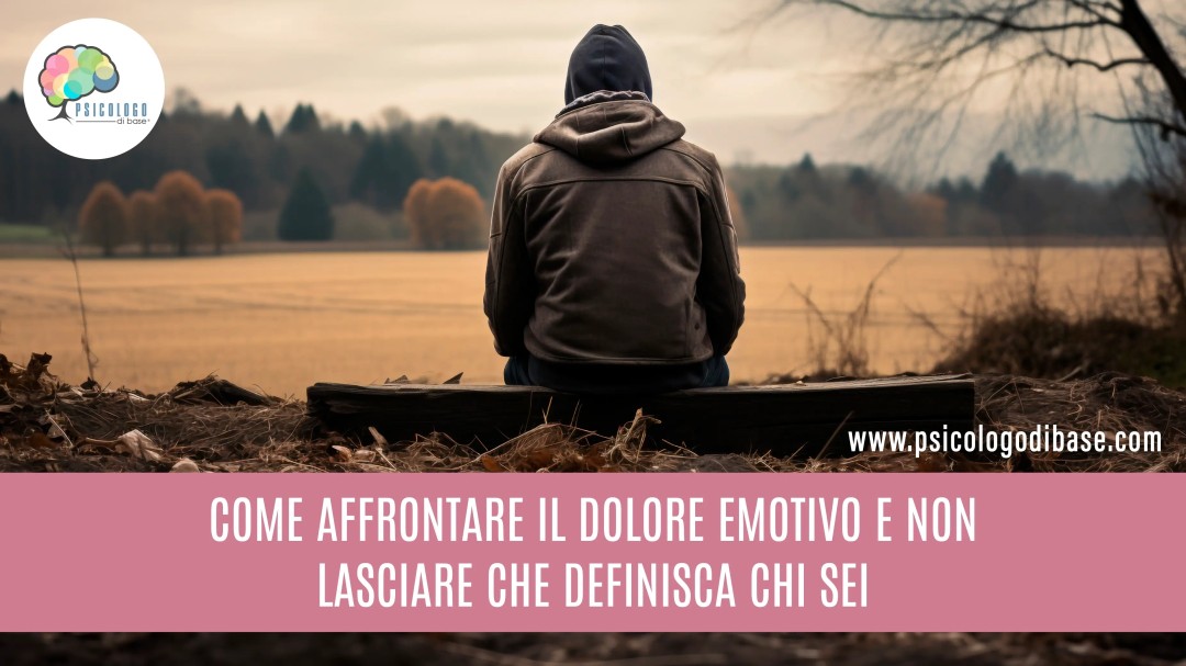 Come affrontare il dolore emotivo e non lasciare che definisca chi sei