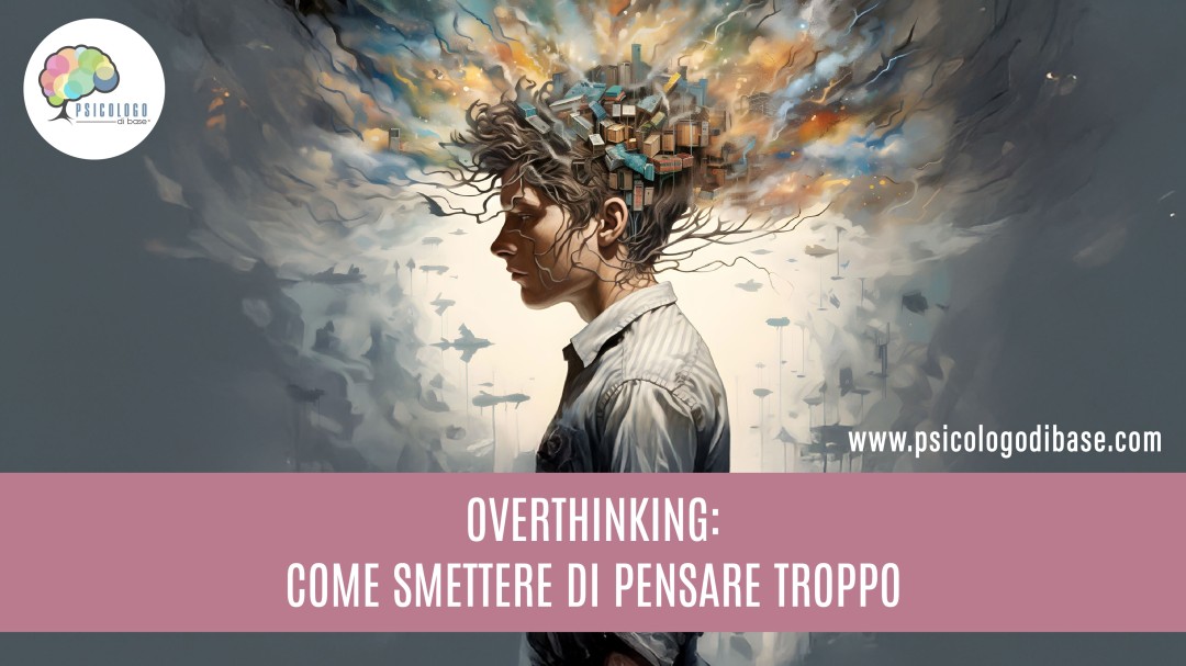 Overthinking: cos'è e come smettere di pensare troppo