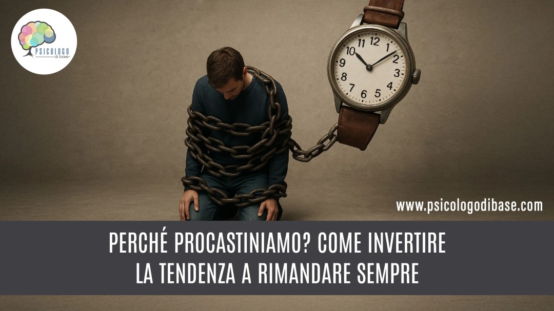 Perché procastiniamo? Come invertire la tendenza a rimandare sempre