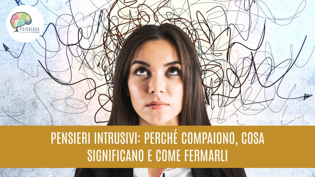 Pensieri intrusivi: perché compaiono, cosa significano e come fermarli