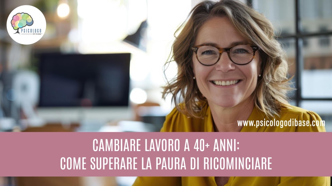 Cambiare lavoro a 40+ anni: Come superare la paura di ricominciare