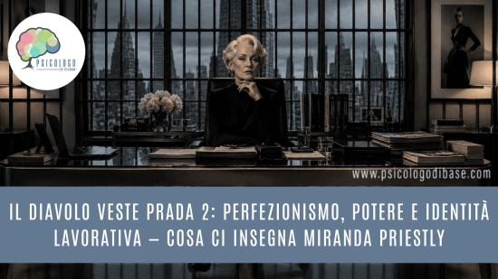 Il Diavolo Veste Prada 2: perfezionismo, potere e identità lavorativa — cosa ci insegna Miranda Priestly