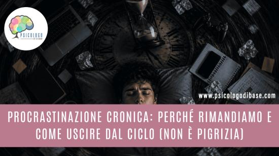 Procrastinazione cronica: perché rimandiamo e come uscire dal ciclo (non è pigrizia)