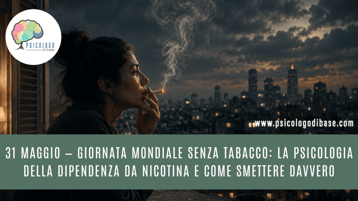 31 maggio  Giornata mondiale senza tabacco: la psicologia della dipendenza  da nicotina e come smettere davvero