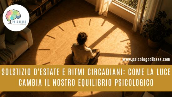 Solstizio d'estate e ritmi circadiani: come la luce cambia il nostro equilibrio psicologico