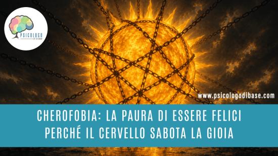 Cherofobia: la paura di essere felici perché il cervello sabota la gioia