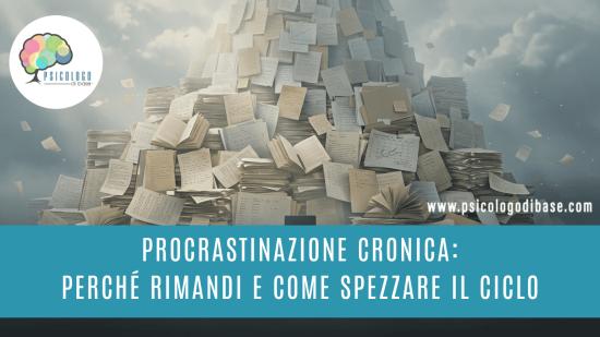 Procrastinazione cronica: perché rimandi e come spezzare il ciclo