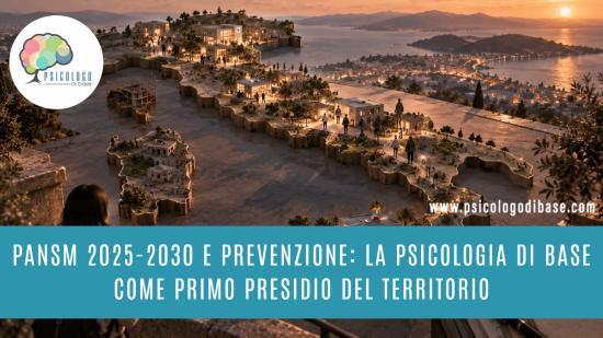 PANSM 2025-2030 e prevenzione: la psicologia di base come primo presidio del territorio