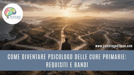 Come diventare psicologo delle cure primarie: requisiti e bandi